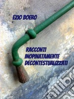 Racconti inopinatamente decontestualizzati. E-book. Formato EPUB