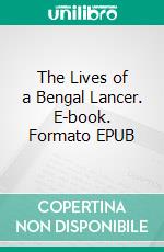 The Lives of a Bengal Lancer. E-book. Formato EPUB ebook