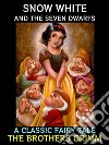 Snow White and the Seven DwarfsA Classic Fairy tale. E-book. Formato EPUB ebook di Brothers The Grimm