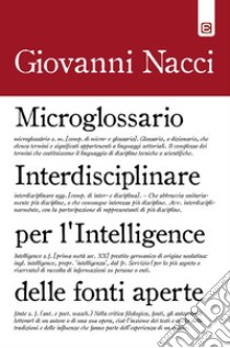 Microglossario Interdisciplinare per l’Intelligence delle Fonti Aperte. E-book. Formato EPUB ebook di Giovanni Nacci