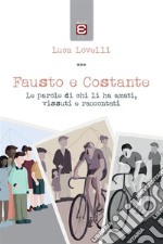 Fausto e CostanteLe parole di chi li ha amati, vissuti e raccontati. E-book. Formato EPUB ebook