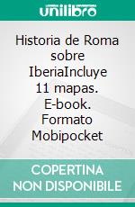 Historia de Roma sobre IberiaIncluye 11 mapas. E-book. Formato Mobipocket ebook di Apiano De Alejandría