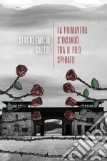 La primavera s&apos;insinuò tra il filo spinato. E-book. Formato EPUB ebook