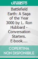 Battlefield Earth: A Saga of the Year 3000 by L. Ron Hubbard | Conversation Starters. E-book. Formato EPUB ebook di dailyBooks