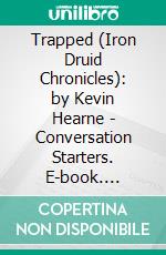 Trapped (Iron Druid Chronicles): by Kevin Hearne | Conversation Starters. E-book. Formato EPUB ebook di dailyBooks