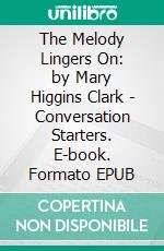 The Melody Lingers On: by Mary Higgins Clark | Conversation Starters. E-book. Formato EPUB ebook di dailyBooks