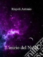 L&apos;inizio del Nulla. E-book. Formato PDF ebook