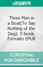 Three Men in a Boat(To Say Nothing of the Dog). E-book. Formato Mobipocket ebook