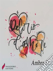 Delirio d'amore. E-book. Formato EPUB ebook di Ambra D.