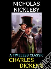 Nicholas NicklebyA Timeless Classic. E-book. Formato PDF ebook di Charles Dickens