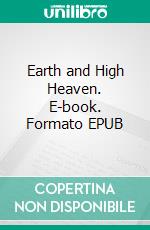 Earth and High Heaven. E-book. Formato EPUB ebook di Gwethalyn Graham