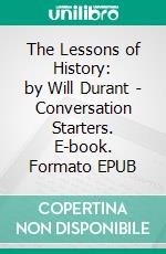 The Lessons of History: by Will Durant | Conversation Starters. E-book. Formato EPUB ebook di dailyBooks