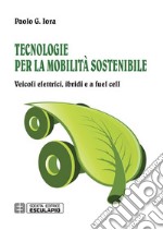 Tecnologie per la Mobilità Sostenibile. Veicoli elettrici, ibridi e a fuel cell. E-book. Formato Mobipocket