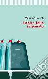 Il dolce dello scienziato. E-book. Formato EPUB ebook di Massimo Galletti