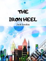 The Iron Heel. E-book. Formato EPUB ebook