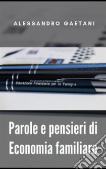 Parole e pensieri di Economia familiare. E-book. Formato EPUB ebook di Alessandro Gaetani