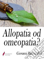 Allopatia od omeopatia?  Ossia Medicina antica o medicina nuova?. E-book. Formato Mobipocket ebook