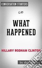 What Happened: by Hillary Rodham Clinton - Conversation Starters. E-book. Formato EPUB ebook