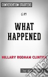 What Happened: by Hillary Rodham Clinton - Conversation Starters. E-book. Formato EPUB ebook