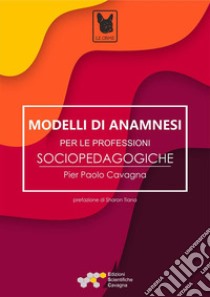 Modelli di anamnesi per le professioni socio-pedagogiche. E-book. Formato PDF ebook di Cavagna Pier Paolo