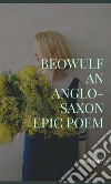 Beowulf An Anglo-Saxon Epic Poem. E-book. Formato EPUB ebook di J. Lesslie Hall