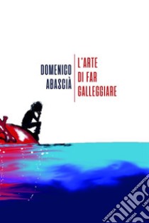 L'arte di far galleggiare. E-book. Formato EPUB ebook di Domenico Abascià