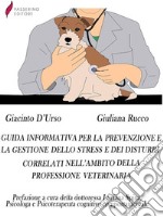 Guida informativa per la prevenzione e la gestione dello stress e dei disturbi correlati nell'ambito della professione veterinaria. E-book. Formato Mobipocket ebook