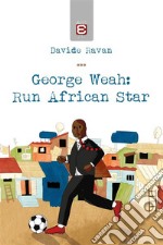 George Weah: Run African Star. E-book. Formato EPUB ebook