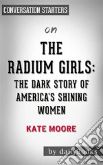 The Radium Girls: The Dark Story of America&apos;s Shining Women by Kate Moore - Conversation Starters. E-book. Formato EPUB ebook