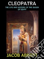 CleopatraThe Life and History of the Queen of Egypt. E-book. Formato Mobipocket ebook