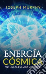 Energía CósmicaPor Una Nueva Vida Milagrosa (Traducción: David De Angelis). E-book. Formato EPUB ebook