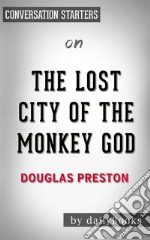 The Lost City of the Monkey God: A True Story by Douglas Preston - Conversation Starters. E-book. Formato EPUB ebook