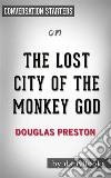 The Lost City of the Monkey God: A True Story by Douglas Preston - Conversation Starters. E-book. Formato EPUB ebook