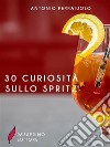 30 curiosità sullo spritz. E-book. Formato Mobipocket ebook