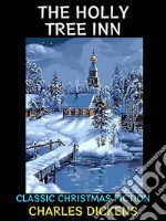 The Holly Tree InnClassic Christmas Fiction. E-book. Formato EPUB ebook