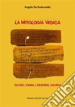 La mitologia VedicaGli Dei, Yama, I Demoni, Vishnu. E-book. Formato Mobipocket