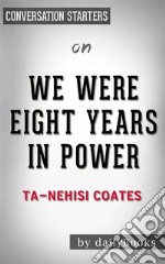 We Were Eight Years in Power: An American Tragedy by Ta-Nehisi Coates - Conversation Starters. E-book. Formato EPUB ebook