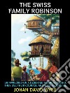 The Swiss Family RobinsonShipwrecked on a Deserted Tropical Island, They Use Their Courage and Wits to Survive.. E-book. Formato EPUB ebook