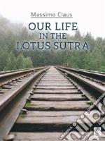 Our life in the Lotus Sutra. E-book. Formato PDF ebook