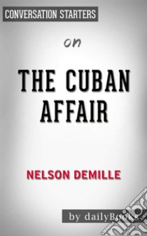 The Cuban Affair: A Novel by Nelson DeMille | Conversation Starters. E-book. Formato EPUB ebook di dailyBooks