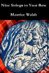 Nine Strings to your Bow. E-book. Formato EPUB ebook di Maurice Walsh