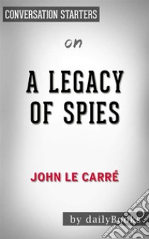 A Legacy of Spies: A Novel by le Carré, John | Conversation Starters. E-book. Formato EPUB ebook di dailyBooks