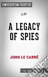 A Legacy of Spies: A Novel by le Carré, John - Conversation Starters. E-book. Formato EPUB ebook