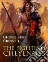 The Fighting Cheyennes. E-book. Formato PDF ebook di George Bird Grinnell