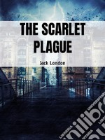 The Scarlet Plague. E-book. Formato EPUB ebook