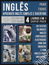 Inglês para todos - Aprender Inglês Simples e Divertido (4 livros em 1 Super Pack)200 textos bilingues Inglês Português com 200 imagens e com inglês para iniciantes. E-book. Formato EPUB ebook di Mobile Library