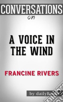 A Voice in the Wind (Mark of the Lion): by Francine Rivers | Conversation Starters  . E-book. Formato EPUB ebook di dailyBooks