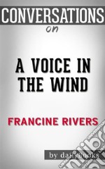 A Voice in the Wind (Mark of the Lion): by Francine Rivers - Conversation Starters  . E-book. Formato EPUB ebook