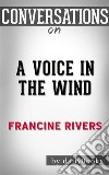 A Voice in the Wind (Mark of the Lion): by Francine Rivers - Conversation Starters  . E-book. Formato EPUB ebook