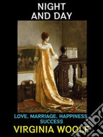 Night and Daylove, Marriage, Happiness, and Success. E-book. Formato Mobipocket ebook di Virginia Woolf 